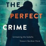 Larry Maness tackles Isabella Stewart Gardner Heist with Theo Perdoux novel The Perfect Crime